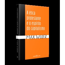 A ÉTICA PROTESTANTE E O ESPÍRITO DO CAPITALISMO