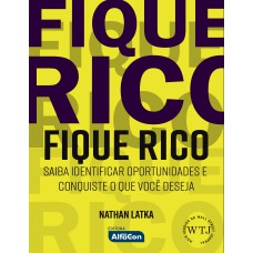 FIQUE RICO: SAIBA IDENTIFICAR OPORTUNIDADES E CONQUISTE O QUE VOCÊ DESEJA