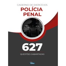 CADERNO DE EXERCÍCIOS - POLÍCIA PENAL: 627 QUESTÕES GABARITADAS