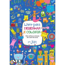 LIVRO PARA DESENHAR E COLORIR: PARA VELHOS E CRIANÇAS DE 0 ATÉ 100 ANOS