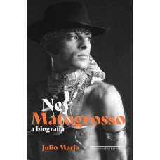 NEY MATOGROSSO: A BIOGRAFIA