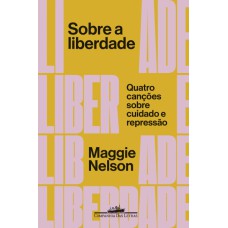 SOBRE A LIBERDADE - QUATRO CANÇÕES SOBRE CUIDADO E REPRESSÃO