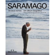 SARAMAGO - OS SEUS NOMES: UM ÁLBUM BIOGRÁFICO