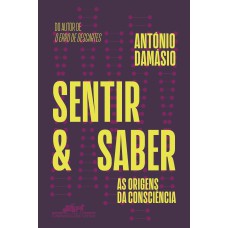 SENTIR E SABER: AS ORIGENS DA CONSCIÊNCIA