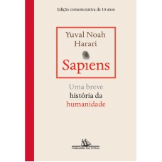 SAPIENS - EDIÇÃO COMEMORATIVA DE 10 ANOS: UMA BREVE HISTÓRIA DA HUMANIDADE