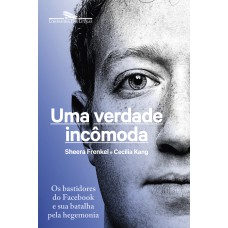 UMA VERDADE INCÔMODA: OS BASTIDORES DO FACEBOOK E SUA BATALHA PELA HEGEMONIA