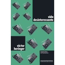 VIDA DESINTERESSANTE: FRAGMENTOS DE MEMÓRIAS