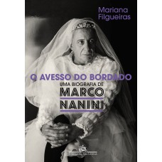 O AVESSO DO BORDADO - UMA BIOGRAFIA DE MARCO NANINI