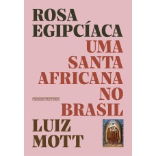 ROSA EGIPCÍACA - UMA SANTA AFRICANA NO BRASIL