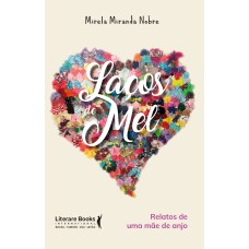 LAÇOS DE MEL - RELATOS DE UMA MÃE DE ANJO