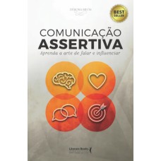 COMUNICAÇÃO ASSERTIVA: APRENDA A ARTE DE FALAR E INFLUENCIAR