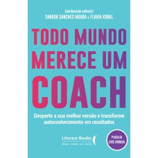 TODO MUNDO MERECE UM COACH - DESPERTE A SUA MELHOR VERSÃO E TRANSFORME AUTOCONHECIMENTO EM RESULTADOS