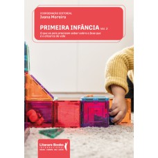 PRIMEIRA INFÂNCIA - VOL 2: O QUE OS PAIS PRECISAM SABER SOBRE A FASE QUE É O ALICERCE DA VIDA