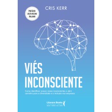 VIÉS INCONSCIENTE: COMO IDENTIFICAR NOSSOS VIESES INCONSCIENTES E ABRIR CAMINHO PARA A DIVERSIDADE E A INCLUSÃO NAS EMPRESAS