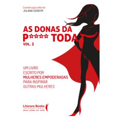 AS DONAS DA P**** TODA - VOL 2: UM LIVRO ESCRITO POR MULHERES EMPODERADAS PARA INSPIRAR OUTRAS MULHERES