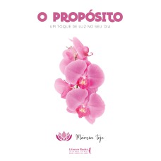 O PROPÓSITO - UM TOQUE DE LUZ NO SEU DIA