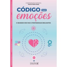 CÓDIGO DAS EMOÇÕES - O SEGREDO DOS PAIS E PROFISSIONAIS BRILHANTES