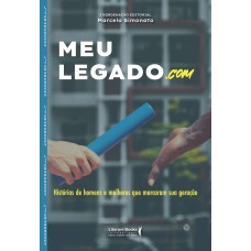 MEU LEGADO.COM - HISTÓRIAS DE HOMENS E MULHERES QUE MARCARAM SUA GERAÇÃO