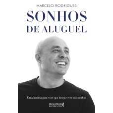 SONHOS DE ALUGUEL: UMA HISTÓRIA PARA VOCÊ QUE DESEJA VIVER SEUS SONHOS