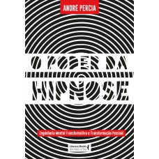 O PODER DA HIPNOSE: ENGENHARIA MENTAL TRANSFORMATIVA E TRANSFORMAÇÃO PESSOAL