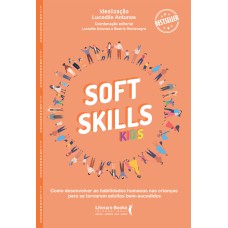 SOFT SKILLS KIDS: COMO DESENVOLVER AS HABILIDADES HUMANAS NAS CRIANÇAS PARA SE TORNAREM ADULTOS BEM - SUCEDIDOS