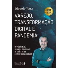 VAREJO, TRANSFORMAÇÃO DIGITAL E PANDEMIA: UM PANORAMA DAS MUDANÇAS ESTRATÉGICAS DO SETOR E DO QUE O FUTURO DIGITAL NOS TRARÁ