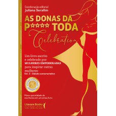 AS DONAS DA P**** TODA CELEBRATION. VOL 3 - EDIÇÃO COMEMORATIVA: UM LIVRO ESCRITO E CELEBRADO POR MULHERES EMPODERADAS PARA INSPIRAR OUTRAS MULHERES