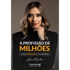 A PROFISSÃO DE MILHÕES - O QUE NINGUÉM TE CONTOU