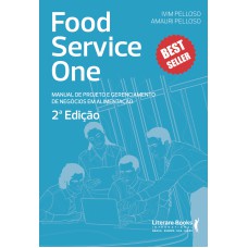 FOOD SERVICE ONE - 2ª EDIÇÃO - MANUAL DE PROJETOS E GERENCIAMENTO DE NEGÓCIOS EM ALIMENTAÇÃO