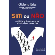 SIM OU NÃO - A DIFÍCIL ARTE DE COLOCAR-SE EM PRIMEIRO LUGAR NA SUA VIDA