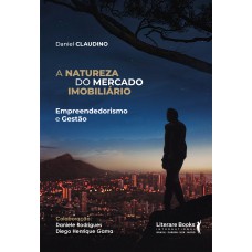 A NATUREZA DO MERCADO IMOBILIÁRIO: EMPREENDEDORISMO E GESTÃO