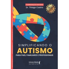 SIMPLIFICANDO O AUTISMO: PARA PAIS, FAMILIARES E PROFISSIONAIS