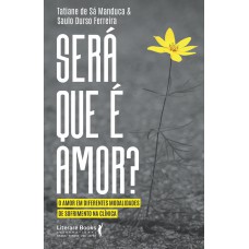 SERÁ QUE É AMOR?: O AMOR EM DIFERENTES MODALIDADES DE SOFRIMENTO NA CLÍNICA