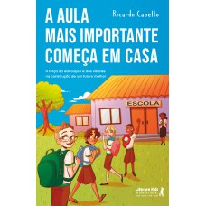 A AULA MAIS IMPORTANTE COMEÇA EM CASA: A FORÇA DA EDUCAÇÃO E DOS VALORES NA CONSTRUÇÃO DE UM FUTURO MELHOR