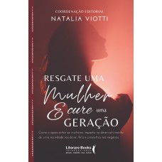 RESGATE UMA MULHER E CURE UMA GERAÇÃO: COMO O APOIO ENTRE AS MULHERES IMPACTA NO DESENVOLVIMENTO DE UMA SOCIEDADE SAUDÁVEL, FELIZ E PRODUTIVA NOS NEGÓCIOS