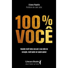 100% VOCÊ: QUANDO VOCÊ TOMA SEU PAI E SUA MÃE NO CORAÇÃO, VOCÊ PODE SER QUEM VOCÊ QUISER