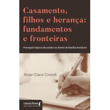 Casamento, filhos e herança: fundamentos e fronteiras: Principais tópicos discutidos no direito de família brasileiro