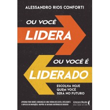 Ou você lidera ou você é liderado: escolha hoje quem você será no futuro