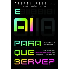 E aí para que serve?: Inteligência Artificial para curiosos com casos práticos