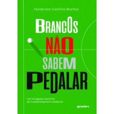 Brancos não sabem pedalar: um intrigante caminho do futebol brasileiro moderno