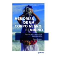 Memórias de um corpo negro feminino: Narrativas poéticas, ancestralidade processos criativos