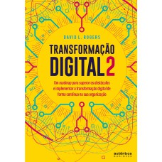 Transformação digital 2: um roadmap para superar os obstáculos e implementar a transformação digital de forma contínua na sua organização