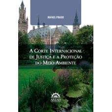 A corte internacional de justiça e a proteção do meio ambiente