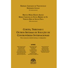 Cortes, tribunais e outros sistemas de solução de controvérsias internacionais: um catálogo institucional e normativo