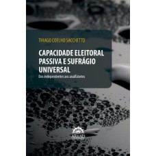 Capacidade eleitoral passiva e sufrágio universal: dos independentes aos analfabetos