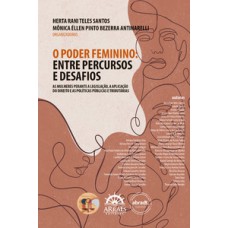 O poder feminino: entre percursos e desafios: as mulheres perante a legislação, a aplicação do direito e as políticas públicas e tributáriasAnálises sobre políticas públicas, liderança feminina e tributação