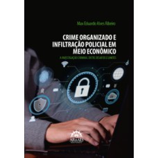 Crime organizado e infiltração policial em meio econômico: a investigação criminal entre desafios e limites