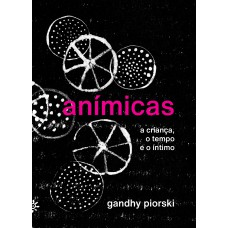 ANÍMICAS: A CRIANÇA, O TEMPO E O ÍNTIMO