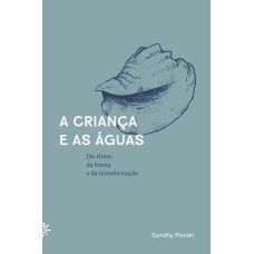 A CRIANÇA E AS ÁGUAS: DO RITMO, DA FORMA E DA TRANSFORMAÇÃO