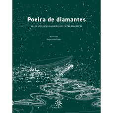 POEIRA DE DIAMANTES: VOZES E HISTÓRIAS NASCENTES EM TERRAS BRASILEIRAS